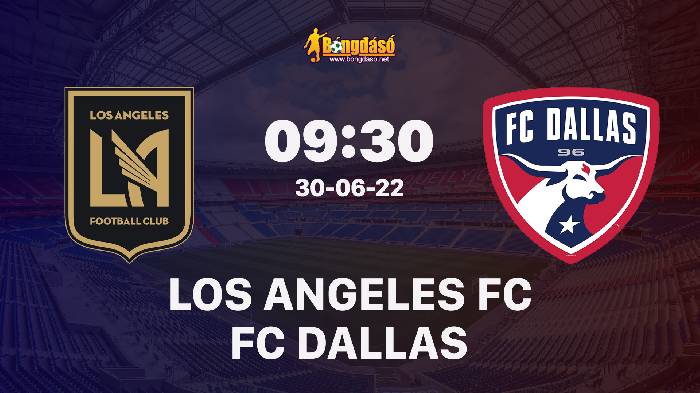 Nhận định Los Angeles FC vs FC Dallas, 09h30 ngày 30/06/2022, Giải bóng đá nhà nghề Mỹ MLS 2022