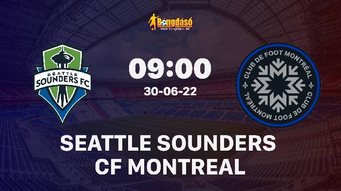 Nhận định Seattle Sounders FC vs CF Montreal, 09h00 ngày 30/06/2022, Giải bóng đá nhà nghề Mỹ MLS 2022