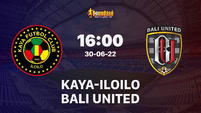 Soi kèo Kaya-Iloilo vs Bali United FC, 16h00 ngày 30/06/2022, AFC Cup 2022