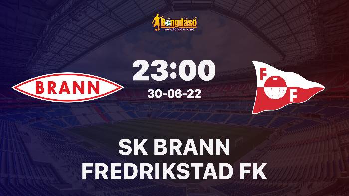 Soi kèo SK Brann vs Fredrikstad FK, 23h00 ngày 30/06/2022, Cúp Na Uy 2022