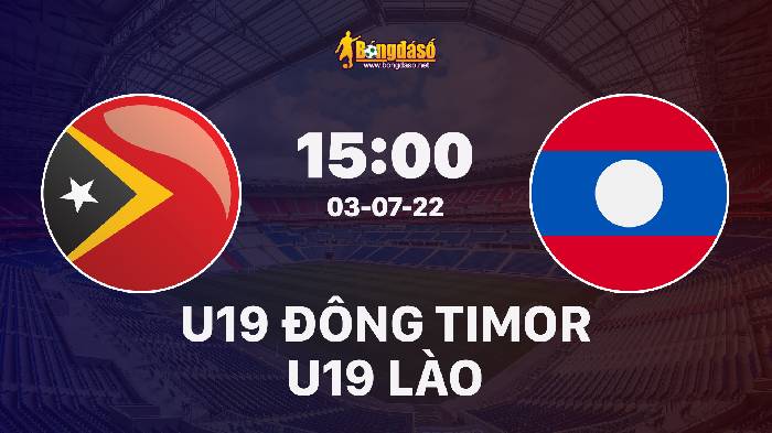 Nhận định Timor-Leste U19 vs Lào U19, 15h00 ngày 03/07/2022, Giải bóng đá U19 Đông Nam Á 2022