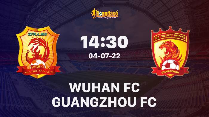 Nhận định Wuhan vs Guangzhou FC, 14h30 ngày 04/07/2022, Giải bóng đá VĐQG Trung Quốc 2022