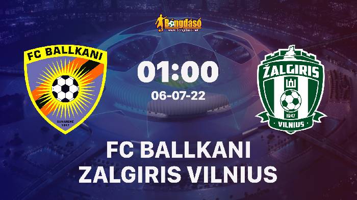 Nhận định Ballkani vs Zalgiris Vilnius, 1h ngày 06/07, Vòng loại Champions League