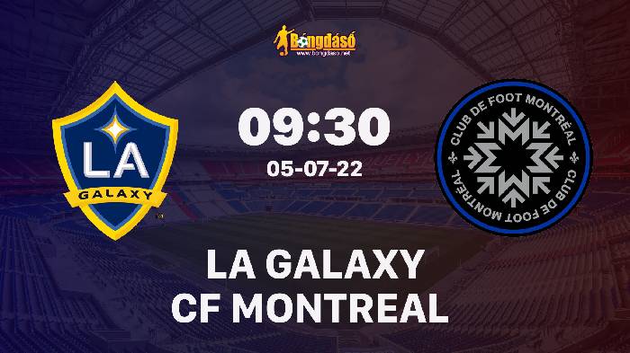 Nhận định LA Galaxy vs CF Montreal, 09h30 ngày 05/07/2022, Giải bóng đá Nhà nghề Mỹ MLS 2022