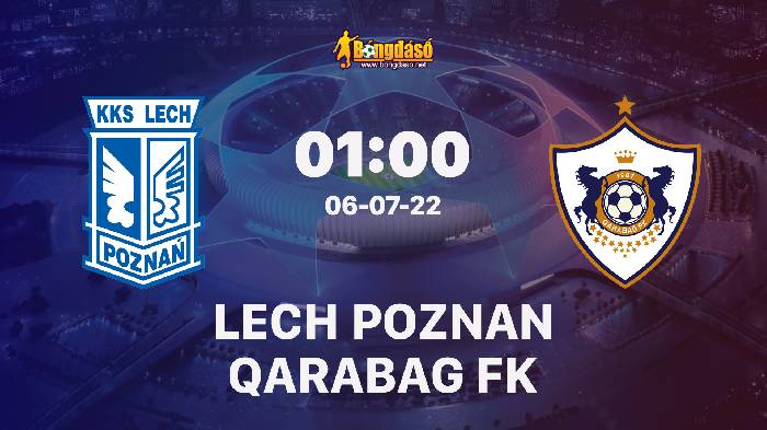 Nhận định Lech Poznan vs Qarabag, 1h ngày 06/07, Vòng loại Champions League
