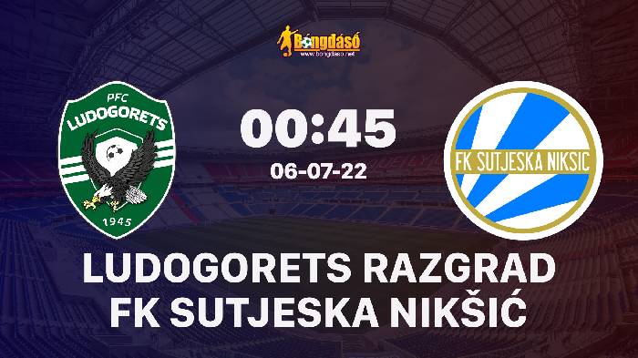 Nhận định Ludogorets vs Sutjeska, 0h45 ngày 06/07, Vòng loại Champions League