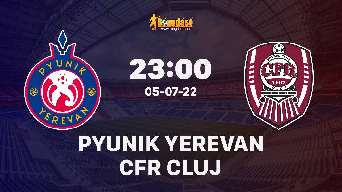 Nhận định Pyunik Yerevan vs CFR Cluj, 23h00 ngày 05/07/2022, UEFA Champions League 2022