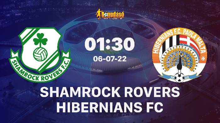 Soi kèo Shamrock Rovers vs Hibernians, 01h30 ngày 06/07/2022, UEFA Champions League 2022