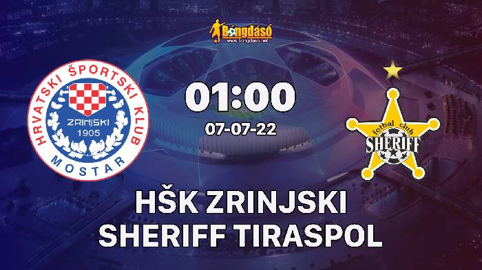 Nhận định HŠK Zrinjski Mostar vs FC Sheriff Tiraspol, 01h00 ngày 07/07/2022, UEFA Champions League 2022