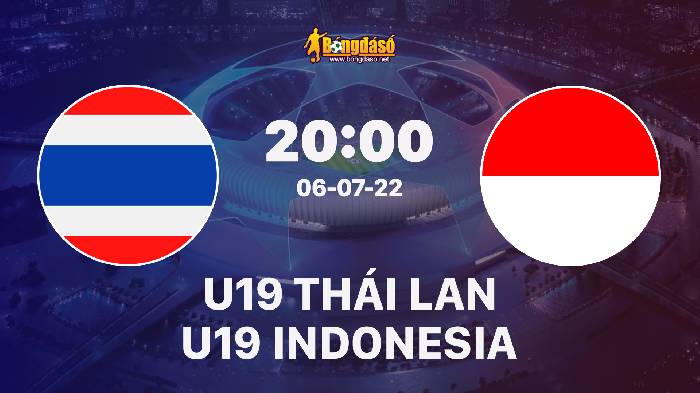 Nhận định Thái Lan vs Indonesia, 20h00 ngày 06/07/2022, Giải bóng đá U19 Đông Nam Á 2022