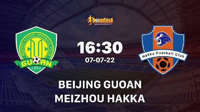 Nhận định Beijing Guoan vs Meizhou Hakka, 16h30 ngày 07/07/2022, Giải bóng đá VĐQG Trung Quốc 2022