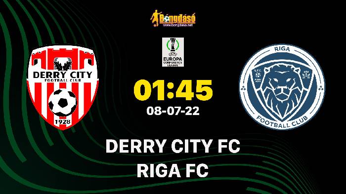 Nhận định Derry City vs Riga FC, 01h45 ngày 08/07/2022, UEFA Europa Conference League 2022
