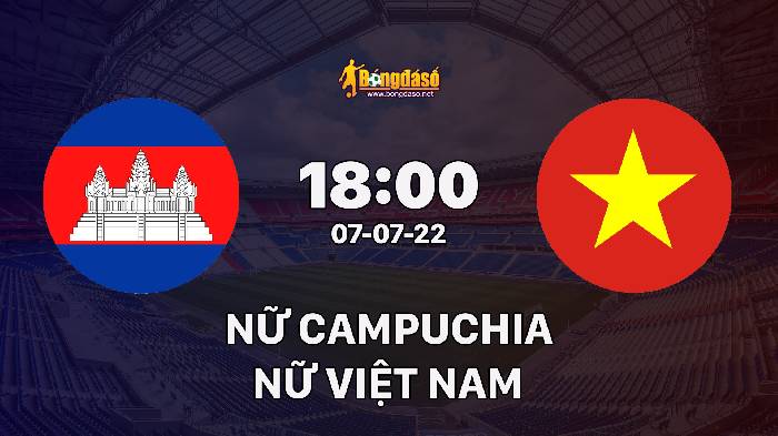 Nhận định Nữ Campuchia vs Nữ Việt Nam, 18h00 ngày 07/07/2022, AFF Womens Championship 2022