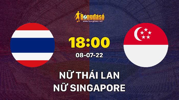 Soi kèo Thailand vs Singapore, 18h00 ngày 08/07/2022, AFF Womens Championship 2022 