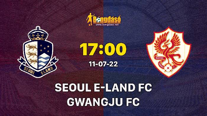 Nhận định Seoul E-Land FC vs Gwangju FC, 17h00 ngày 11/07/2022, Giải bóng đá K-League 2 2022
