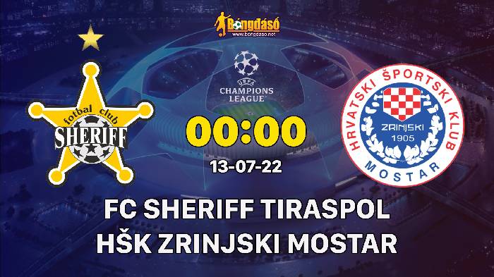 Soi kèo FC Sheriff Tiraspol vs HŠK Zrinjski Mostar, 00h00 ngày 13/07/2022, UEFA Champions League 2022