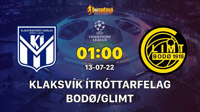 Nhận định Klaksvíkar Ítróttarfelag vs Bodø/Glimt, 01h00 ngày 13/07/2022, UEFA Champions League 2022