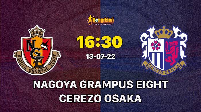 Nhận định Nagoya Grampus Eight vs Cerezo Osaka, 16h30 ngày 13/07/2022, Cúp Quốc Gia Nhật Bản 2022