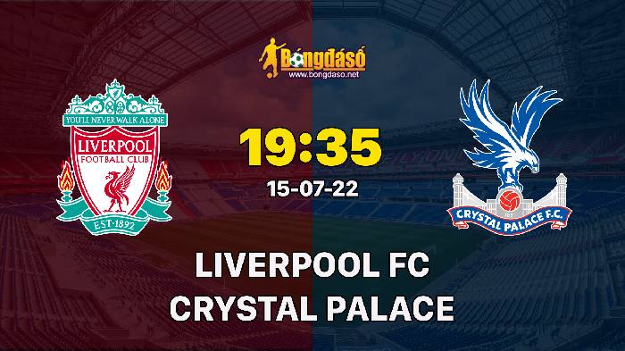 Nhận định Liverpool vs Crystal Palace, 19h35 ngày 15/07/2022, Giải bóng đá Giao Hữu 2022