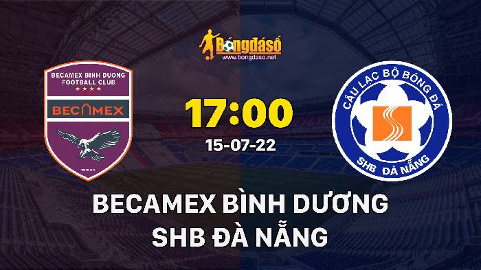 Soi kèo Becamex Bình Dương vs SHB Đà Nẵng, 17h00 ngày 15/07/2022, V-League 2022