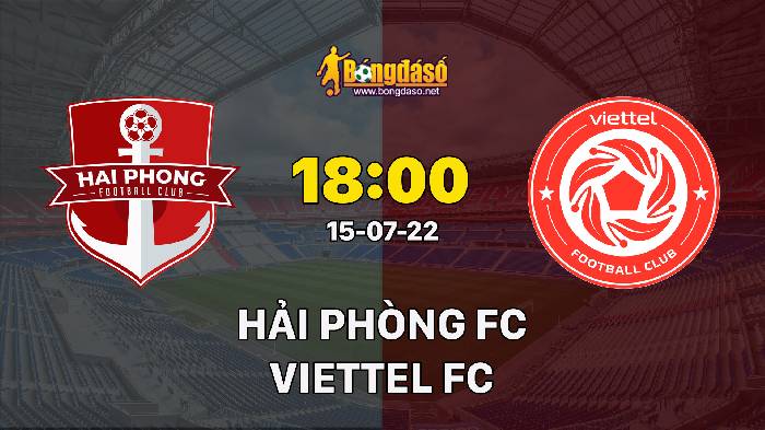Soi kèo Hải Phòng FC vs Viettel, 18h00 ngày 15/07/2022, V-League 2022