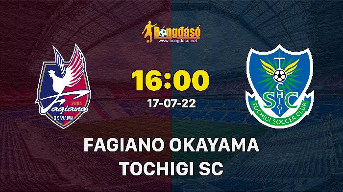 Nhận định Fagiano Okayama FC vs Tochigi SC, 16h ngày 17/7, J2 League 