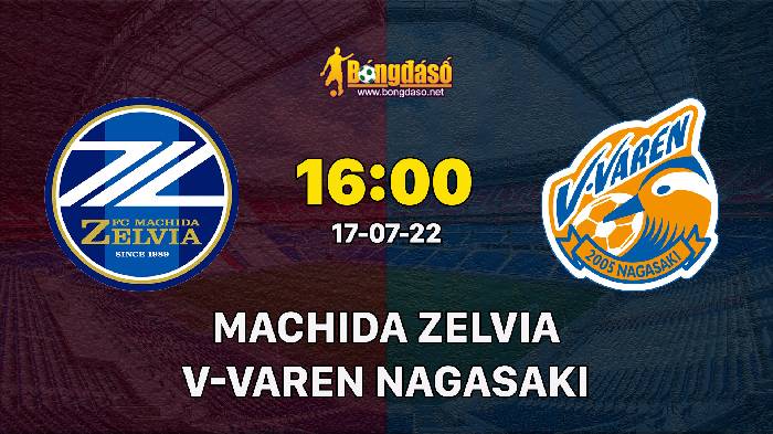 Nhận định Machida Zelvia vs V-Varen Nagasaki, 16h ngày 17/07, J2 League