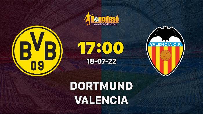 Nhận định Dortmund vs Valencia, 17h ngày 18/07/2022, Giao hữu