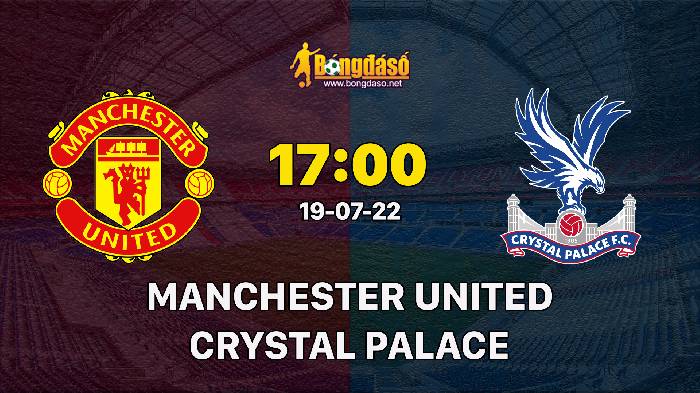 Soi kèo Manchester United vs Crystal Palace, 17h ngày 19/07, Giao hữu