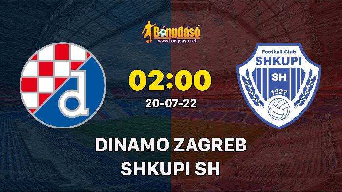 Soi kèo Dinamo Zagreb vs Shkupi, 2h ngày 20/07, Champions League 2022
