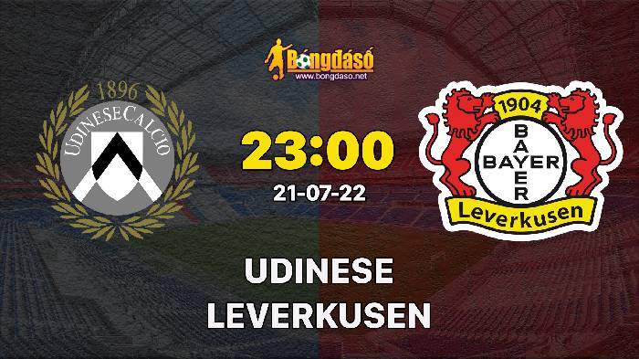 Nhận định Udinese vs Leverkusen, 23h00 ngày 21/7, Giao hữu 