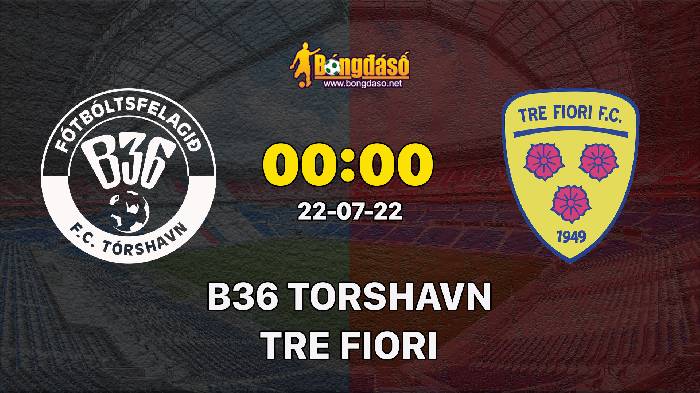 Soi kèo B36 Torshavn vs Tre Fiori, 0h ngày 22/07, Europa Conference League