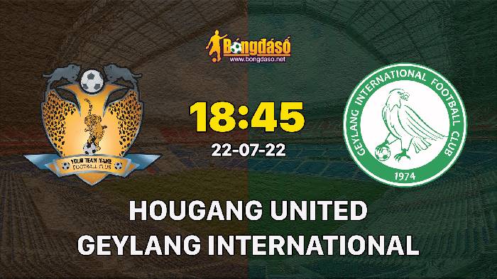 Nhận định Hougang United vs Geylang International, 18h45 ngày 22/07/2022, Giải VĐQG Singapore 2022