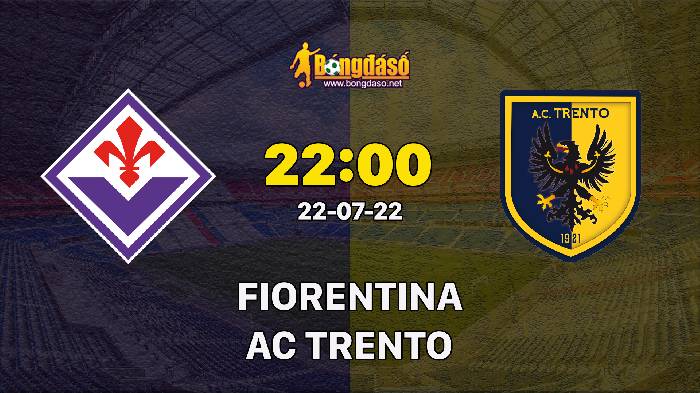 Soi kèo Fiorentina vs Trento, 22h00 ngày 22/07, Giao hữu