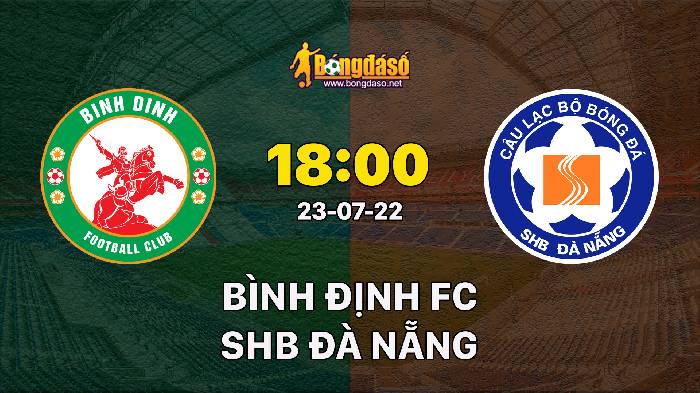 Nhận định Bình Định vs SHB Đà Nẵng, 18h00 ngày 23/07/2022, Giải bóng đá V-League 2022