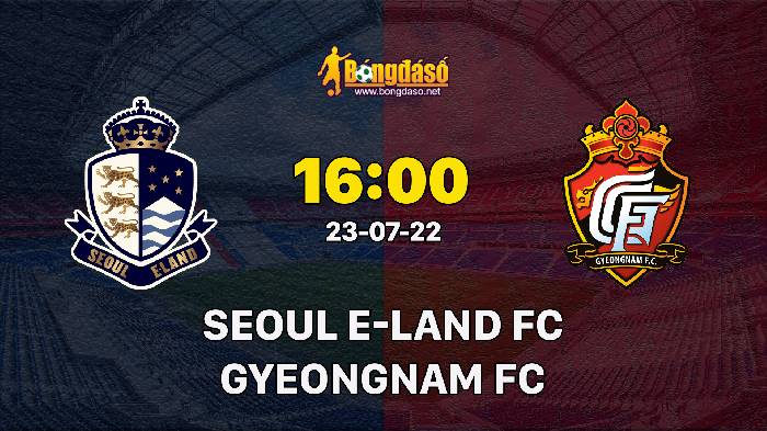 Nhận định Seoul E-Land FC vs Gyeongnam FC, 16h00 ngày 23/07/2022, K-League 2 2022