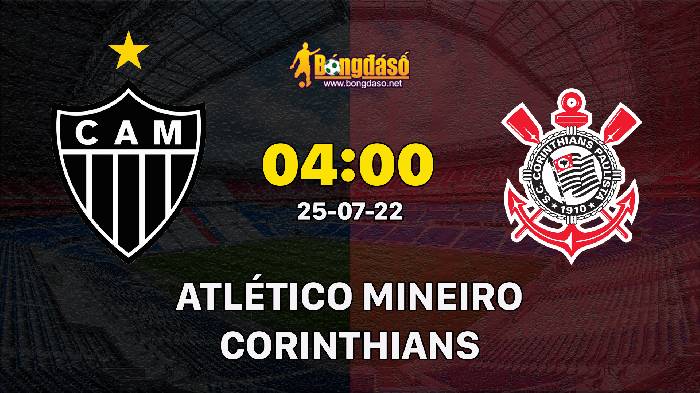 Nhận định Atlético Mineiro vs Corinthians, 04h00 ngày 25/07/2022, Giải bóng đá VĐQG Brazil 2022