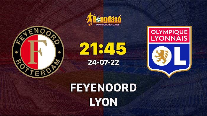 Nhận định Feyenoord vs Lyon, 21h45 ngày 24/07, Giao hữu 2022