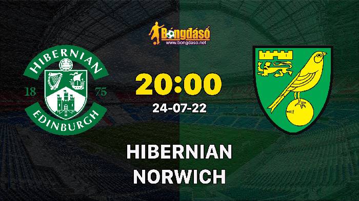 Nhận định Hibernian vs Norwich City, 20h00 ngày 24/07, Giao hữu