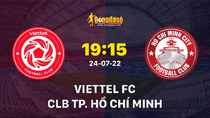 Soi kèo Viettel FC vs Hồ Chí Minh City, 19h15 ngày 24/07/2022, V-League 2022
