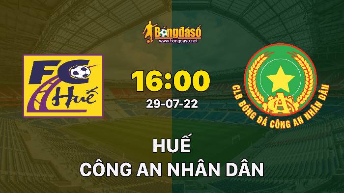 Nhận định Huế vs Công An Nhân Dân, 16h ngày 29/07, Hạng nhất Việt Nam