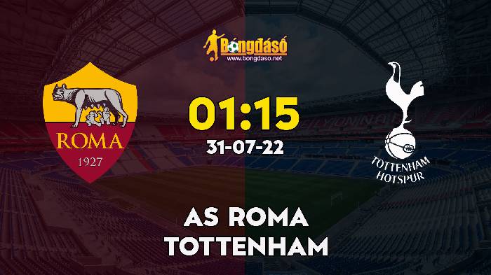 Nhận định AS Roma vs Tottenham, 1h15 ngày 31/07, Giao hữu 