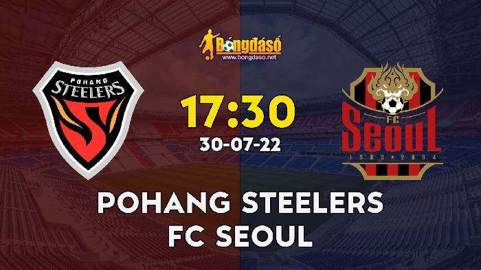 Nhận định Pohang Steelers vs FC Seoul, 17h30 ngày 30/07/2022, Giải VĐQG Hàn Quốc 2022