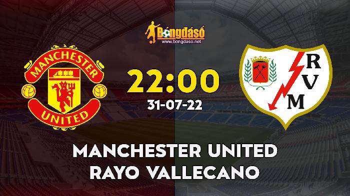 Nhận định Manchester United vs Vallecano, 22h ngày 31/07, Giao hữu