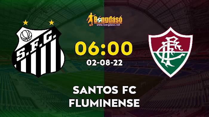 Nhận định Santos FC vs Fluminense, 6h ngày 02/08, VĐQG Brazil 