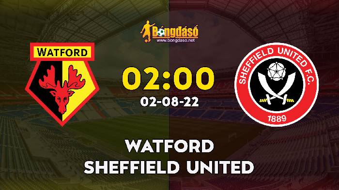 Nhận định Watford vs Sheffield United, 2h ngày 02/08, Hạng nhất Anh 