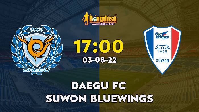 Nhận định Daegu FC vs Suwon Bluewings,17h30 ngày 03/08, K League 1 
