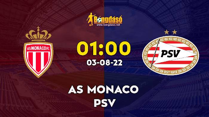Nhận định Monaco vs PSV, 1h ngày 03/08, Champions League 