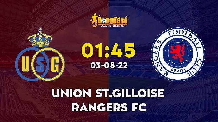 Nhận định Union St.Gilloise vs Rangers, 1h45 ngày 03/08, Champions League 