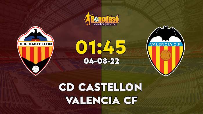 Nhận định Castellon vs Valencia, 1h45 ngày 04/08, Giao hữu 2022